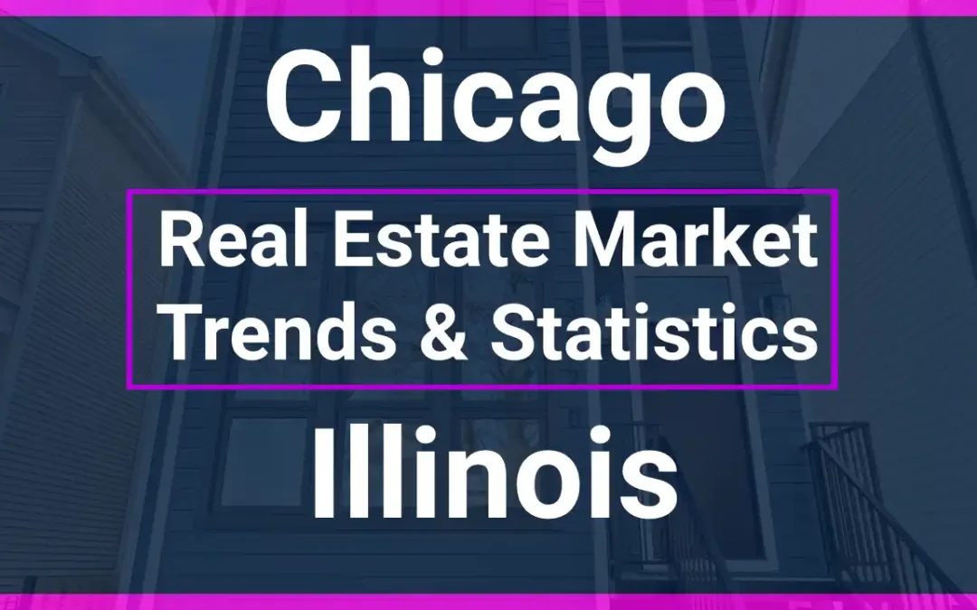Chicago Real Estate Market Trends and Statistics