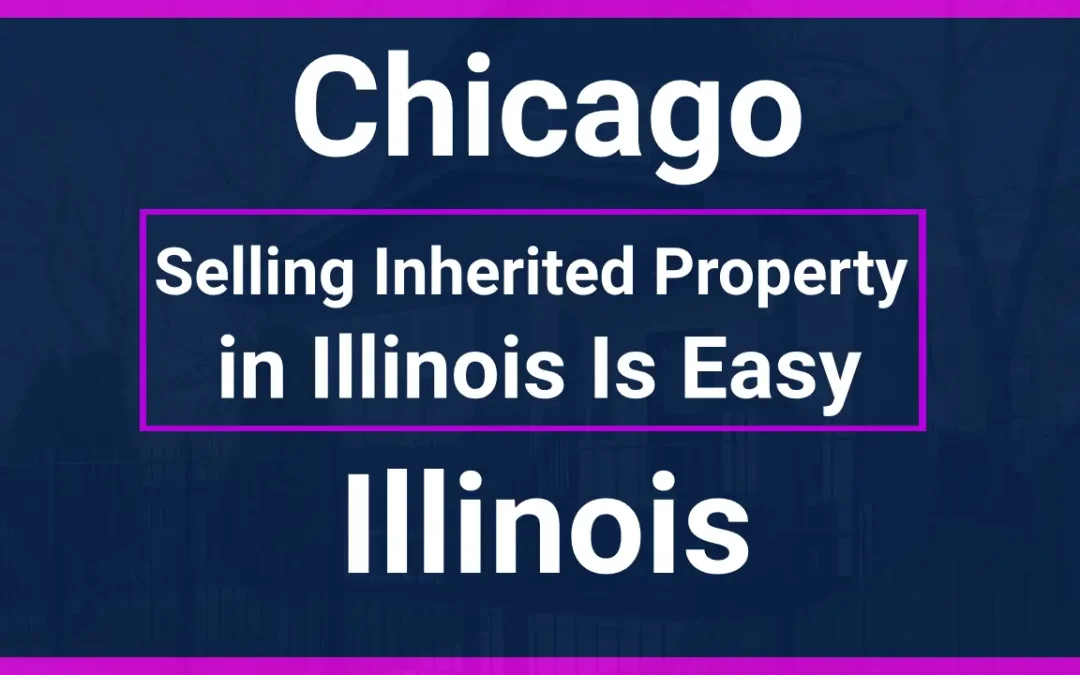 Selling Inherited Property in Chicago, Illinois Is Easy