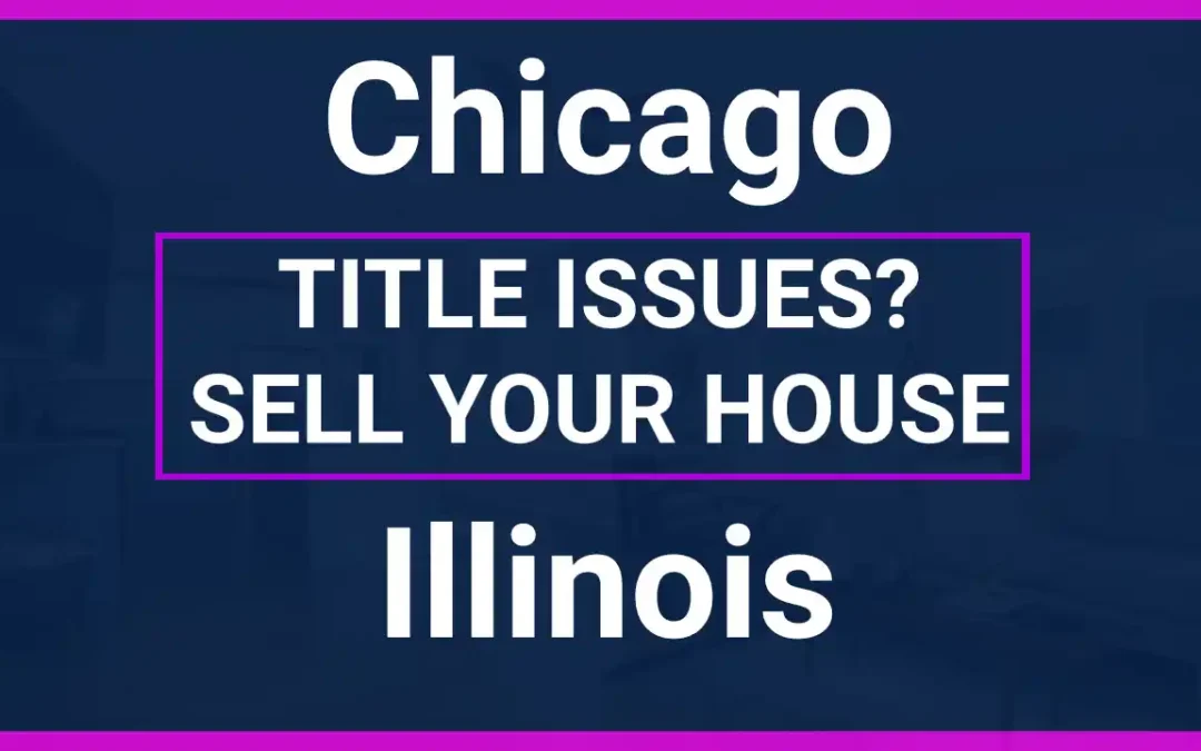 Sell Your Chicago Home for Cash Even With Title Issues
