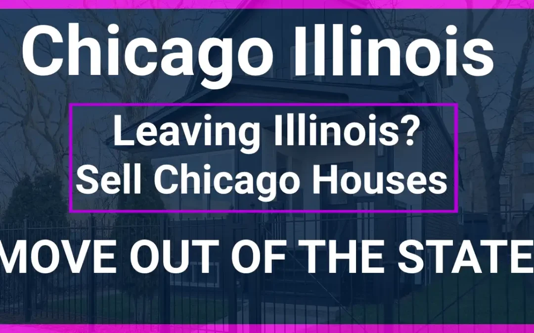 Moving Out of the State of Illinois? Sell Your Chicago House for Cash