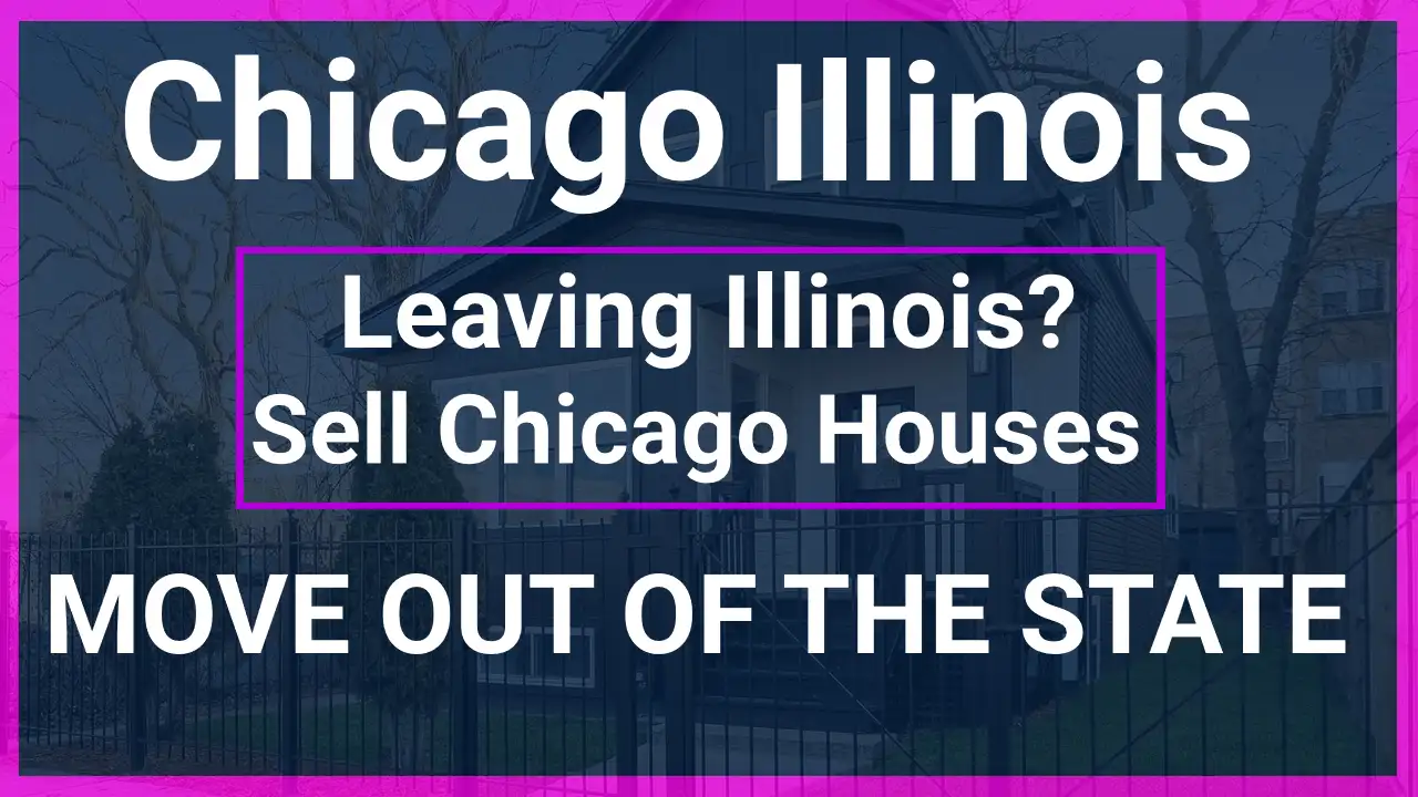 Moving Out of the State of Illinois? Sell Your Chicago House for Cash