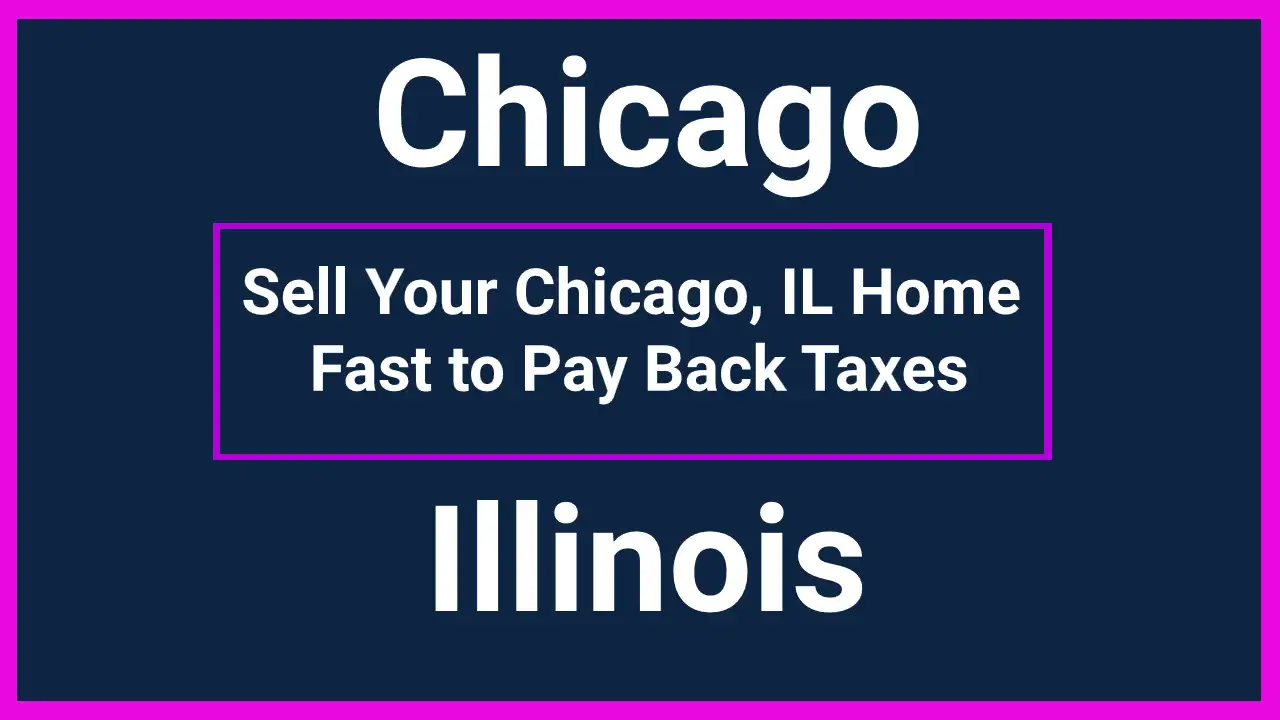 Sell Your Chicago, IL Home Fast to Pay Back Taxes