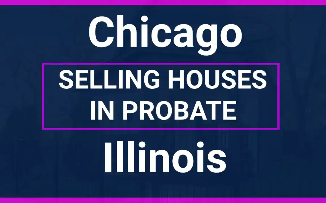 Selling a Chicago House in Probate